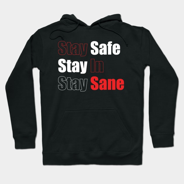 Stay Safe Stay In Stay Sane Hoodie by DA42